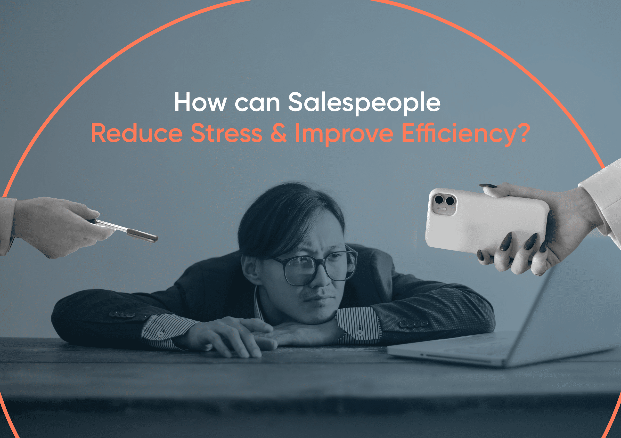 How can Salespeople Reduce Stress & Improve Efficiency?